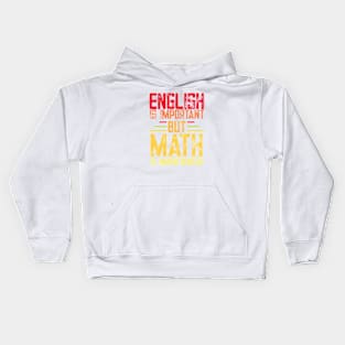 English is important but math is importanter funny math teacher and student gift Kids Hoodie